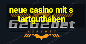 neue casino mit startguthaben