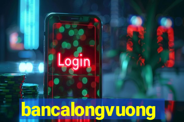 bancalongvuong