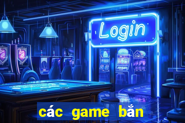 các game bắn cá đổi thưởng