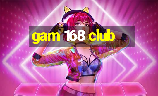 gam 168 club