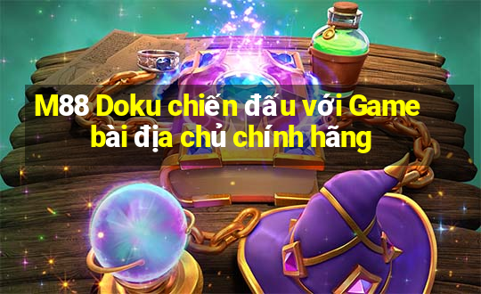 M88 Doku chiến đấu với Game bài địa chủ chính hãng