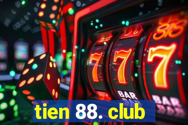 tien 88. club