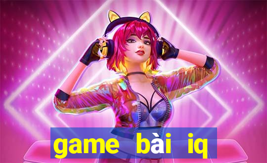 game bài iq đổi thưởng