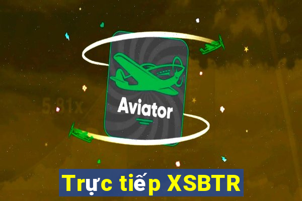 Trực tiếp XSBTR