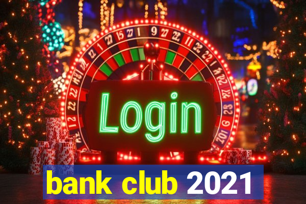 bank club 2021