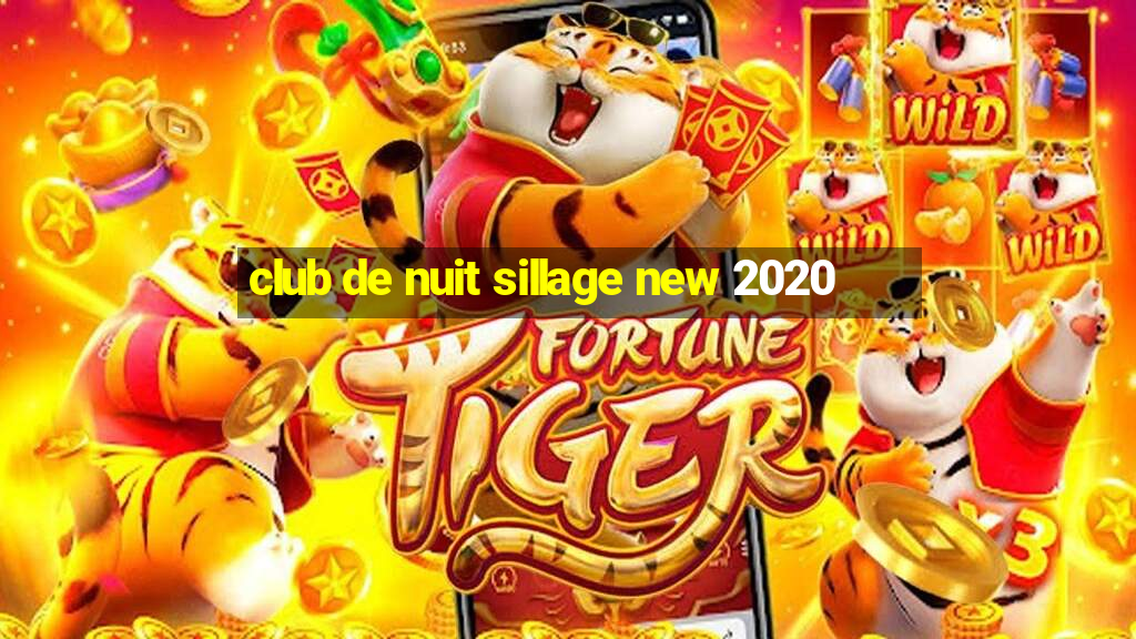 club de nuit sillage new 2020