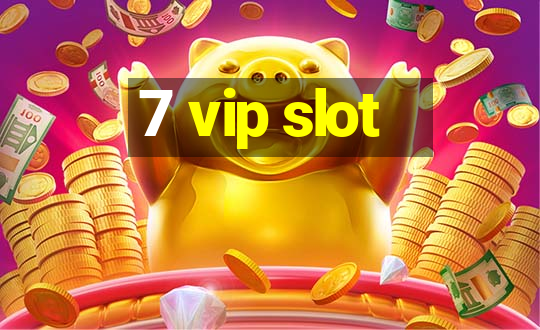 7 vip slot