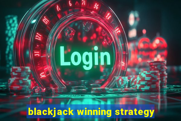 blackjack winning strategy