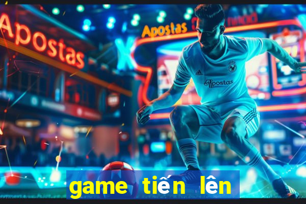 game tiến lên là gì