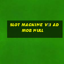 slot machine với admob null