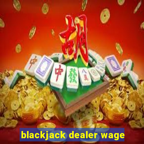 blackjack dealer wage