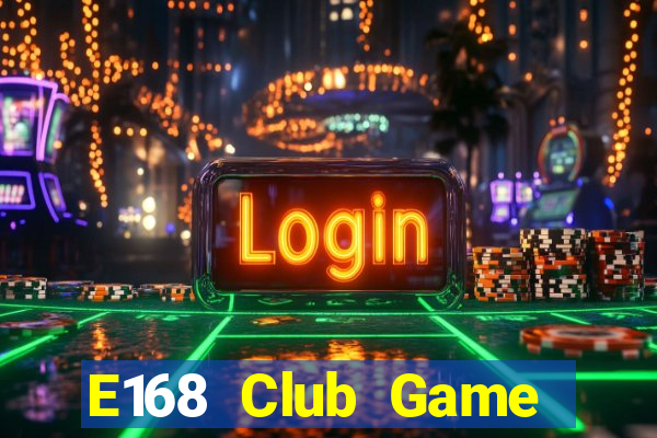 E168 Club Game Bài Phái Mạnh