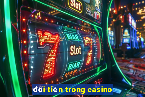 đổi tiền trong casino