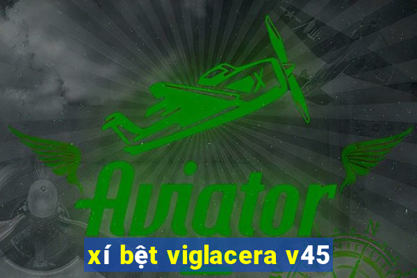 xí bệt viglacera v45