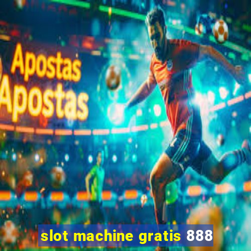 slot machine gratis 888