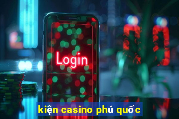 kiện casino phú quốc