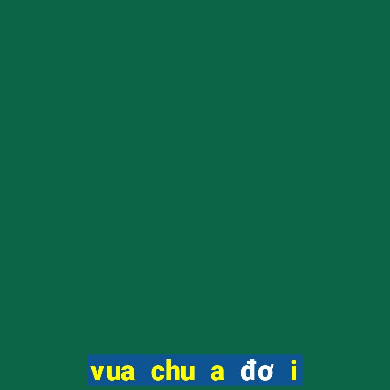 vua chu a đơ i hu e