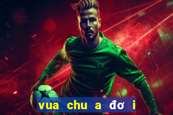 vua chu a đơ i hu e