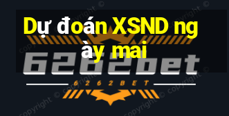 Dự đoán XSND ngày mai