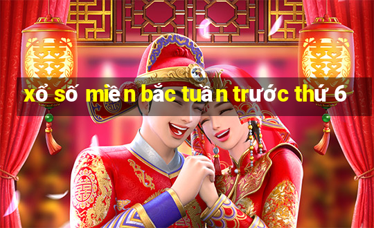 xổ số miền bắc tuần trước thứ 6