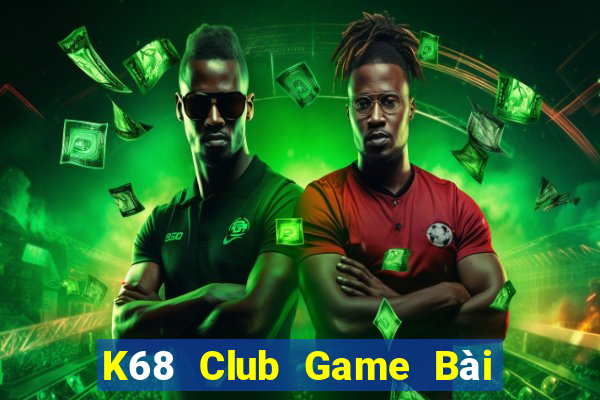 K68 Club Game Bài Tiền Thật