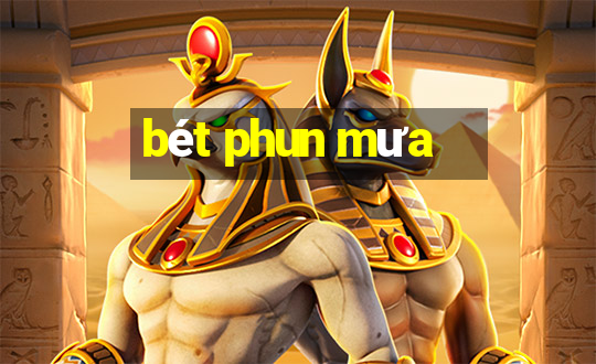 bét phun mưa