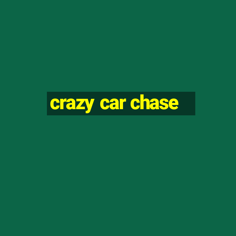 crazy car chase