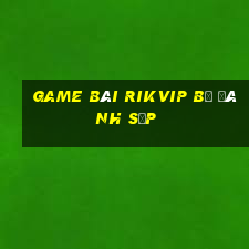 game bài rikvip bị đánh sập