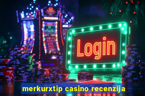 merkurxtip casino recenzija