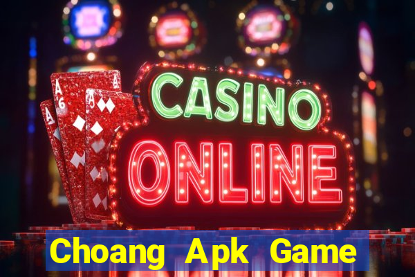 Choang Apk Game Bài Apk