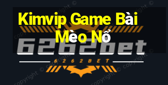 Kimvip Game Bài Mèo Nổ