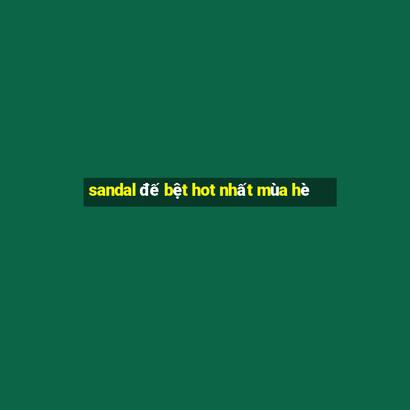 sandal đế bệt hot nhất mùa hè