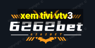 xem tivi vtv3