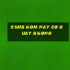 xsmb hôm nay có quay không