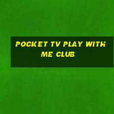 pocket tv play with me club