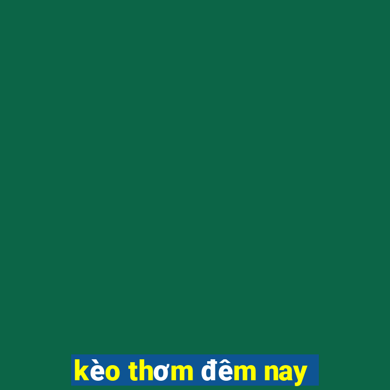 kèo thơm đêm nay