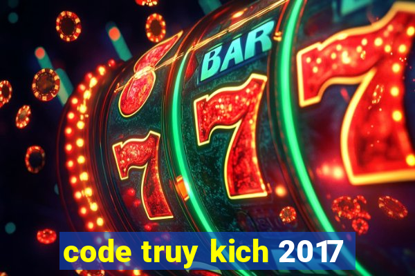 code truy kich 2017