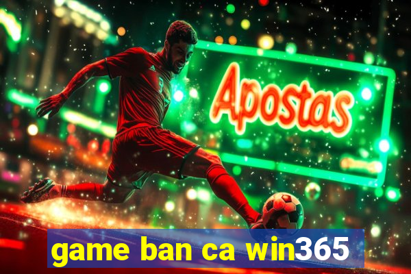 game ban ca win365