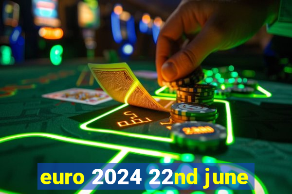 euro 2024 22nd june