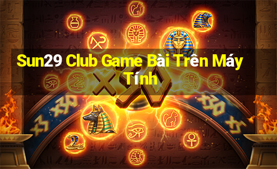 Sun29 Club Game Bài Trên Máy Tính