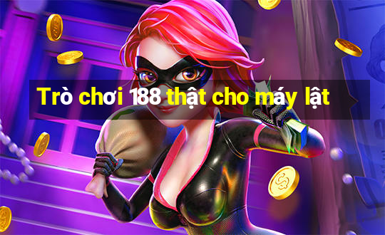 Trò chơi 188 thật cho máy lật