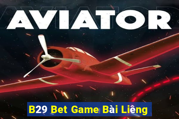 B29 Bet Game Bài Liêng