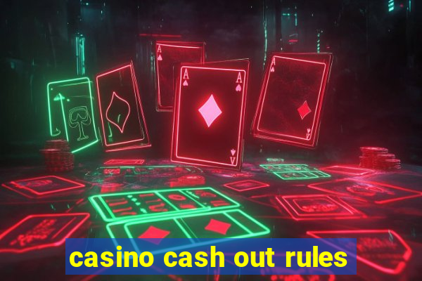 casino cash out rules