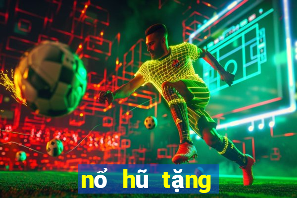 nổ hũ tặng tiền khởi nghiệp