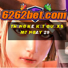 THỐNG KÊ KẾT QUẢ XSMT ngày 29