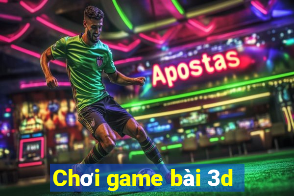 Chơi game bài 3d