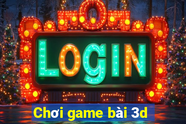 Chơi game bài 3d