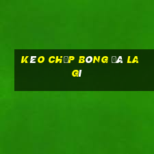 Kèo chấp bóng đá la gì