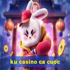 ku casino ca cuoc