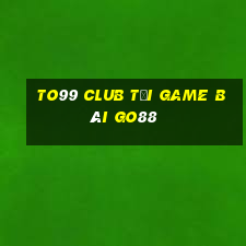 To99 Club Tải Game Bài Go88